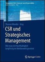 Csr Und Strategisches Management: Wie Man Mit Nachhaltigkeit Langfristig Im Wettbewerb Gewinnt (Management-Reihe Corporate Social Responsibility)
