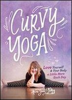 Curvy Yoga: Love Yourself & Your Body A Little More Each Day
