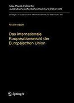 Das Internationale Kooperationsrecht Der Europaischen Union: Eine Statistische Und Dogmatische Vermessung Einer Weithin Unbekannten Welt (beitrage Zum ... Recht Und Volkerrecht) [germ