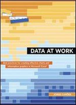 Data At Work: Best Practices For Creating Effective Charts And Information Graphics In Microsoft Excel