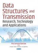 Data Structures And Transmission: Research, Technology And Applications (Computer Science, Technology And Applications)