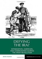 Defying The Ira? (Reappraisals In Irish History Lup)