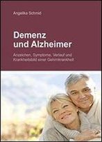 Demenz & Alzheimer - Anzeichen, Symptome, Verlauf Und Krankheitsbild Einer Gehirnkrankheit