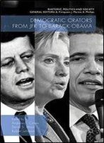Democratic Orators From Jfk To Barack Obama (Rhetoric, Politics And Society)