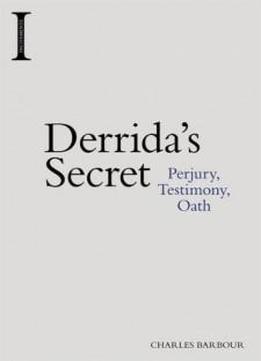 Derrida's Secret: Perjury, Testimony, Oath (incitements)