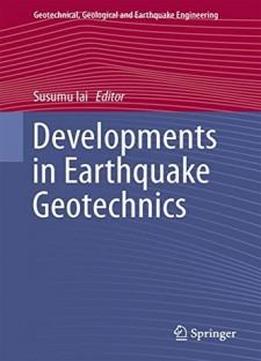 Developments In Earthquake Geotechnics (geotechnical, Geological And Earthquake Engineering)
