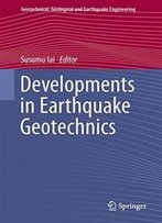 Developments In Earthquake Geotechnics (Geotechnical, Geological And Earthquake Engineering)