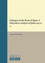Dialogue In The Book Of Signs: A Polyvalent Analysis Of John 1:19-12:50 (Biblical Interpretation)