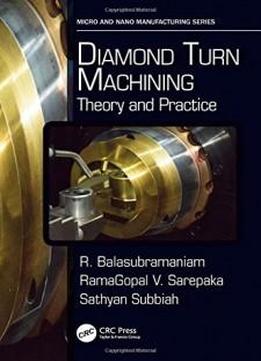 Diamond Turn Machining: Theory And Practice (micro And Nanomanufacturing Series)