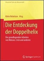 Die Entdeckung Der Doppelhelix: Die Grundlegenden Arbeiten Von Watson, Crick Und Anderen (Klassische Texte Der Wissenschaft) (German And English Edition)