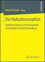 Die Kulturkonzeption: Stadtentwicklung Und Kulturpolitik Am Beispiel Der Stadt Ravensburg