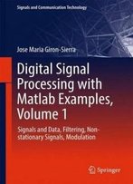 Digital Signal Processing With Matlab Examples, Volume 1: Signals And Data, Filtering, Non-Stationary Signals, Modulation (Signals And Communication Technology)