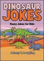 Dinosaur Jokes: Funny Jokes For Kids (Animal Jokes) (Volume 3)