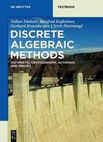 Discrete Algebraic Methods: Arithmetic, Cryptography, Automata And Groups (De Gruyter Textbook)