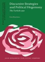 Discursive Strategies And Political Hegemony: The Turkish Case (Discourse Approaches To Politics, Society And Culture)