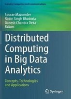 Distributed Computing In Big Data Analytics: Concepts, Technologies And Applications (Scalable Computing And Communications)