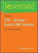 Dita Der Topic-Basierte Xml-Standard: Ein Schneller Einstieg (Essentials)