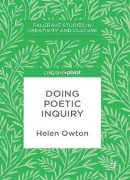 Doing Poetic Inquiry (palgrave Studies In Creativity And Culture)