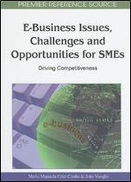 E-business Issues, Challenges And Opportunities For Smes: Driving Competitiveness