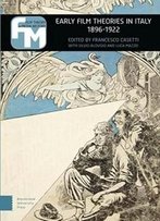 Early Film Theories In Italy 1896-1922: The Little Magic Machine (Film Theory In Media History)