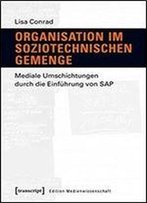 Edition Medienwissenschaft: Organisation Im Soziotechnischen Gemenge: Mediale Umschichtungen Durch Die Einfuhrung Von Sap