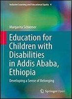 Education For Children With Disabilities In Addis Ababa, Ethiopia: Developing A Sense Of Belonging (Inclusive Learning And Educational Equity)