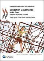 Educational Research And Innovation Education Governance In Action: Lessons From Case Studies (Educational Research & Innovation)