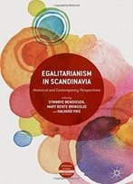 Egalitarianism In Scandinavia: Historical And Contemporary Perspectives (Approaches To Social Inequality And Difference)