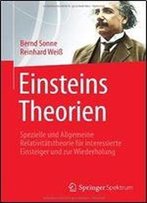 Einsteins Theorien: Spezielle Und Allgemeine Relativitatstheorie Fur Interessierte Einsteiger Und Zur Wiederholung