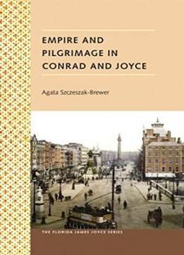 Empire And Pilgrimage In Conrad And Joyce (florida James Joyce)