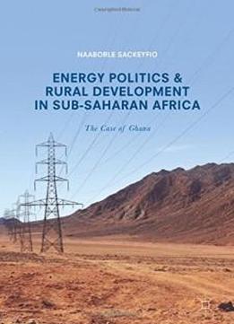 Energy Politics And Rural Development In Sub-saharan Africa: The Case Of Ghana