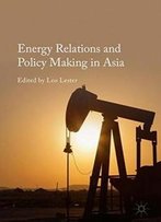 Energy Relations And Policy Making In Asia
