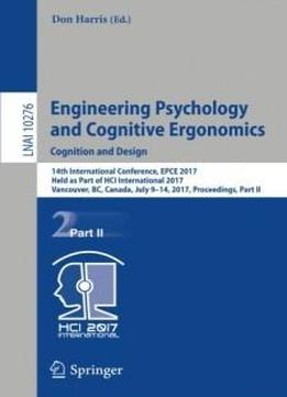 Engineering Psychology And Cognitive Ergonomics: Cognition And Design: 14th International Conference, Epce 2017, Held As Part Of Hci International ... Part Ii (lecture Notes In Computer Science)