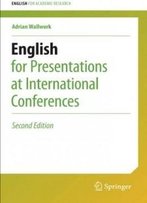 English For Presentations At International Conferences (English For Academic Research)