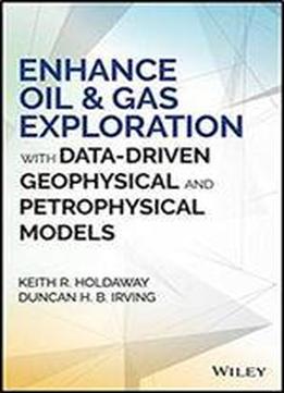 Enhance Oil & Gas Exploration With Data-driven Geophysical And Petrophysical Models