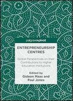 Entrepreneurship Centres: Global Perspectives On Their Contributions To Higher Education Institutions