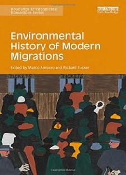 Environmental History Of Modern Migrations (routledge Environmental Humanities)