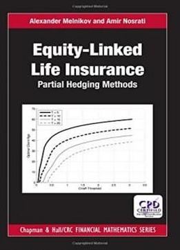 Equity-linked Life Insurance: Partial Hedging Methods (chapman And Hall/crc Financial Mathematics Series)