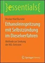 Ethanoleinspritzung Mit Selbstzundung Im Dieselverfahren: Methode Zur Senkung Der Nox-Emission (Essentials)