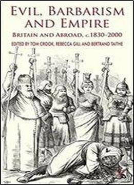 Evil, Barbarism And Empire: Britain And Abroad, C.1830 - 2000