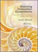 Evolving Innovation Ecosystems : A Guide To Open Idea Transformation In The Age Of Future Tech