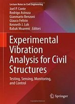 Experimental Vibration Analysis For Civil Structures: Testing, Sensing, Monitoring, And Control (Lecture Notes In Civil Engineering)