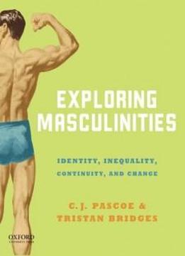 Exploring Masculinities: Identity, Inequality, Continuity And Change
