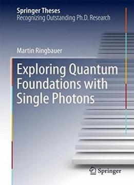 Exploring Quantum Foundations With Single Photons (springer Theses)