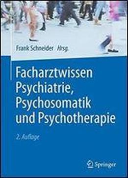 Facharztwissen Psychiatrie, Psychosomatik Und Psychotherapie