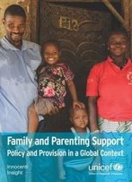 Family And Parenting Support: Policy And Provision In A Global Context (Innocenti Insight)