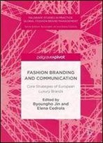 Fashion Branding And Communication: Core Strategies Of European Luxury Brands (Palgrave Studies In Practice: Global Fashion Brand Management)
