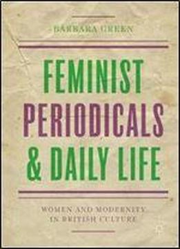 Feminist Periodicals And Daily Life: Women And Modernity In British Culture