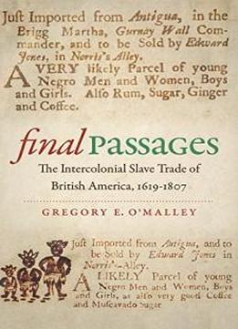 Final Passages: The Intercolonial Slave Trade Of British America, 1619-1807 (published By The Omohundro Institute Of Early American History And Culture And The University Of North Carolina Press)