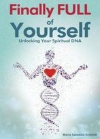 Finally Full Of Yourself: Unlocking Your Spiritual Dna